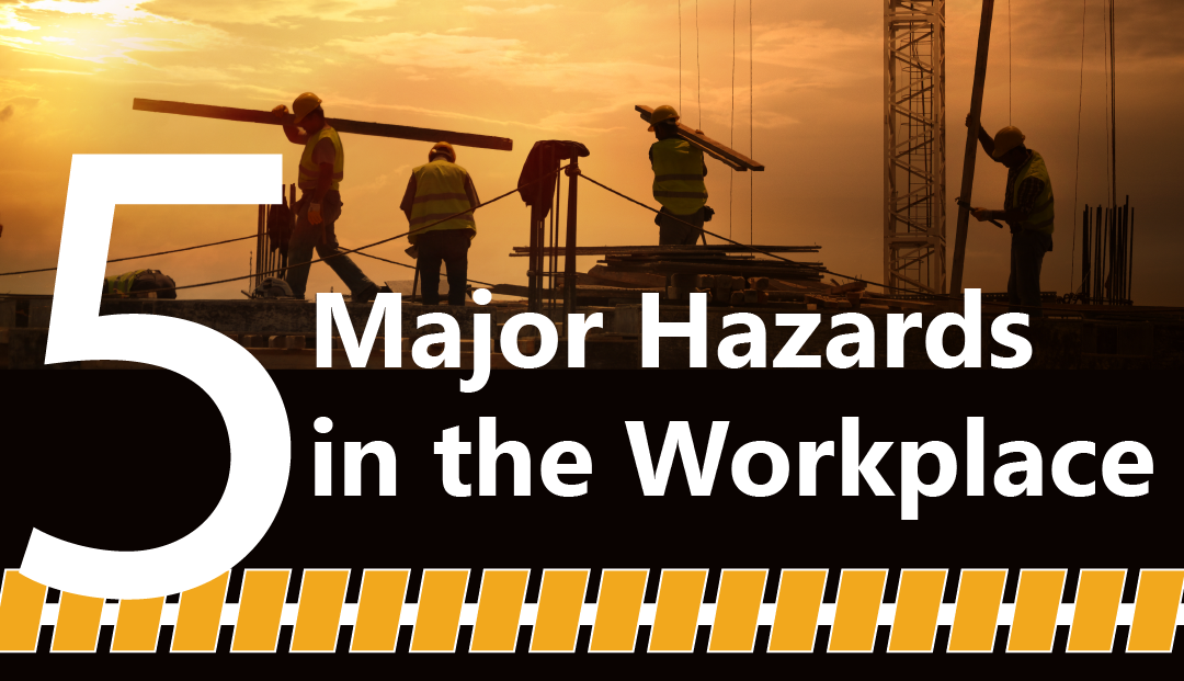 5 Major Hazards in the Workplace